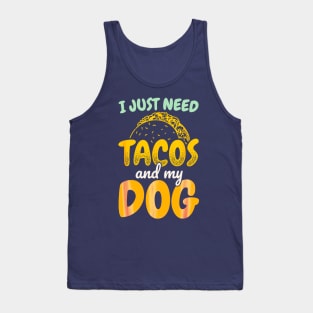 I just need tacos and my dog Tank Top